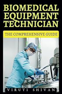 Biomedical Equipment Technician - The Comprehensive Guide: Mastering the Essentials of Medical Device Technology and Maintenance (Vanguard Professions: Pioneers of the Modern World)