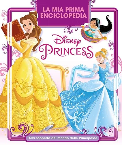 La mia prima enciclopedia Disney Princess. Alla scoperta del mondo delle principesse
