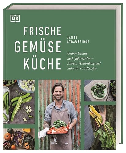Frische Gemüseküche: Grüner Genuss nach Jahreszeiten: Anbau, Verarbeitung und mehr als 135 Rezepte