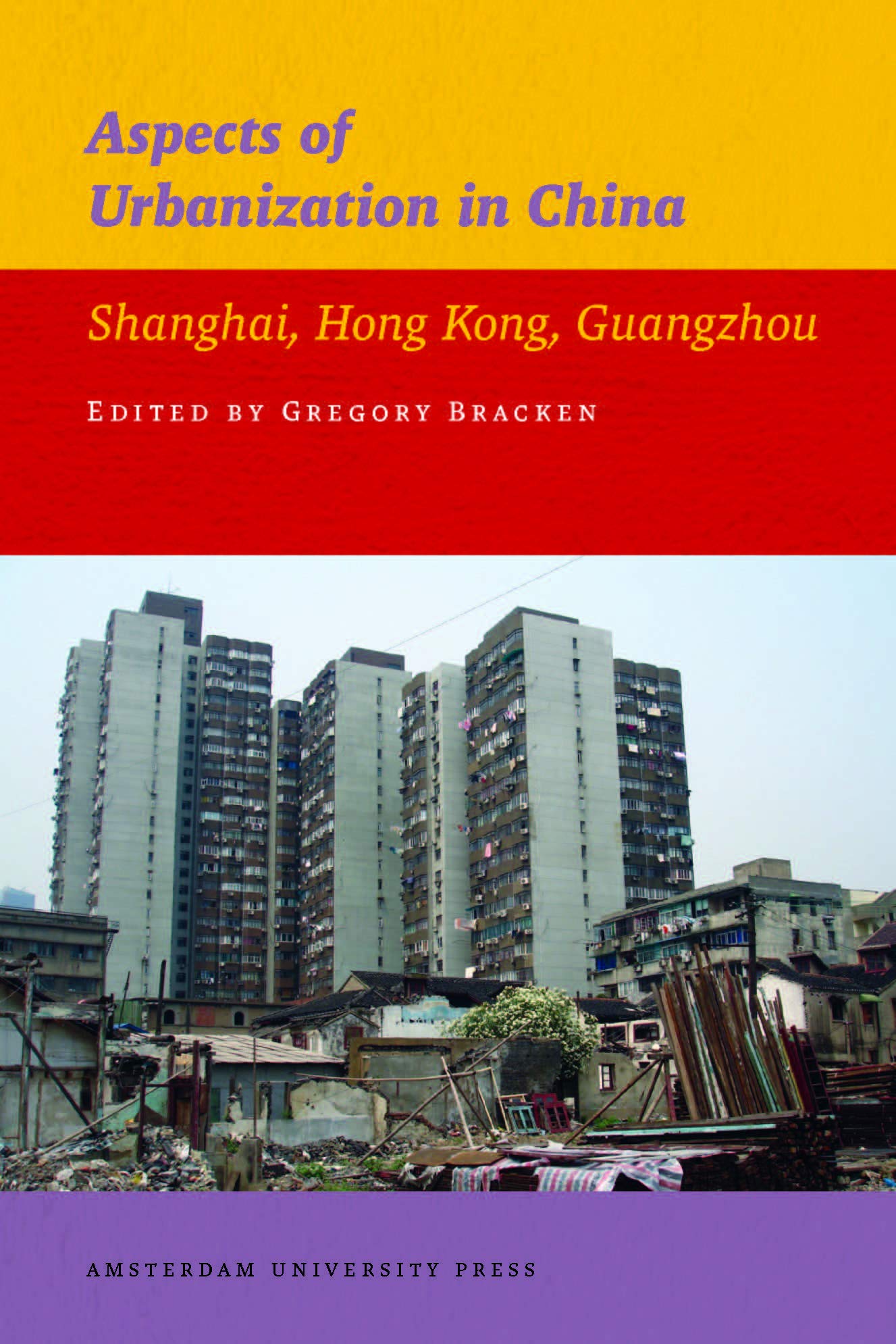 Aspects of Urbanization in China: Shanghai, Hong Kong, Guangzhou: 06 (IIAS Publications series)