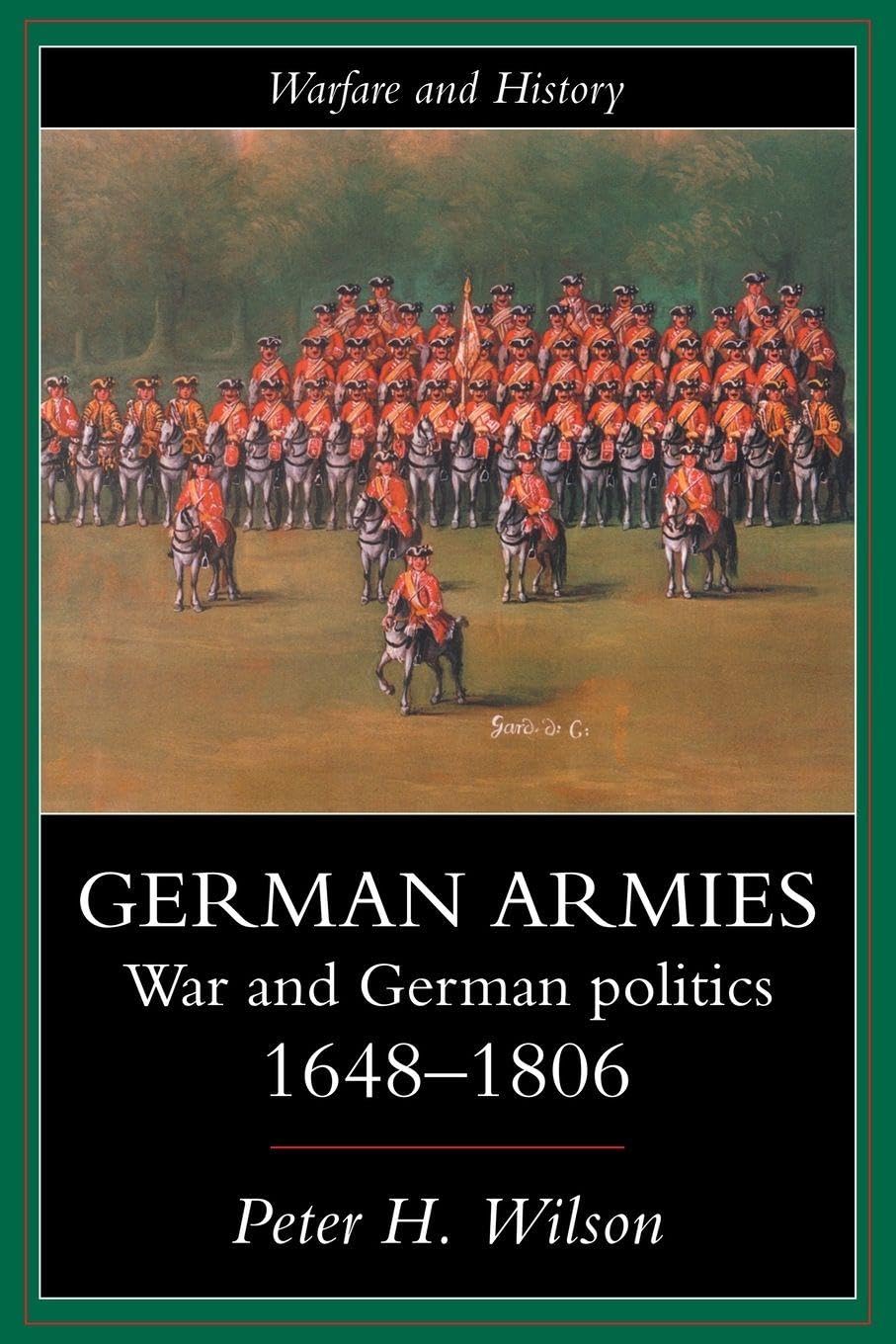 German Armies: War and German Society, 1648-1806: War and German