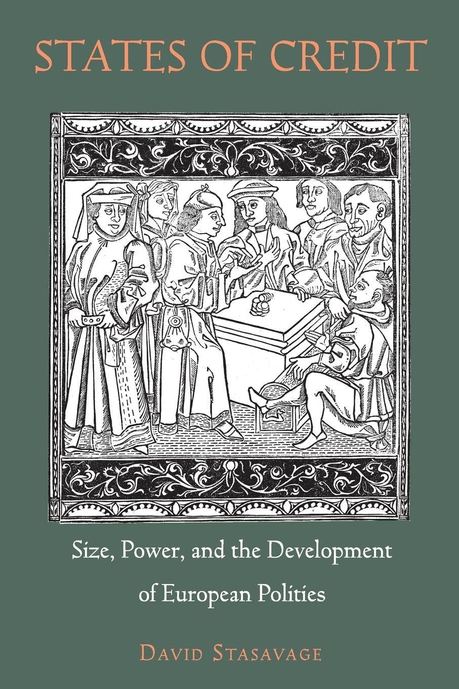 States of Credit: Size, Power, and the Development of European Polities: 35 (The Princeton Economic History of the Western World)