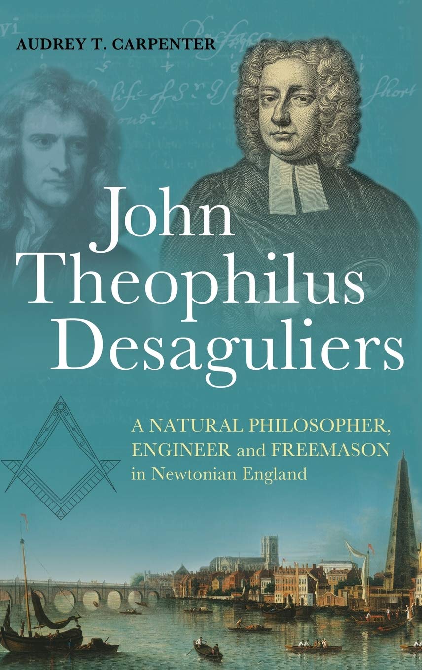 Buy John Theophilus Desaguliers: A Natural Philosopher, Engineer and Freemason in Newtonian England — BookShops.in