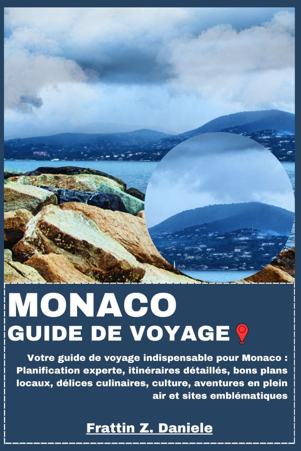 MONACO GUIDE DE VOYAGE: Votre guide de voyage indispensable pour Monaco : Planification experte, itinéraires détaillés, bons plans locaux, délices ... aventures en plein air et sites emblématiques