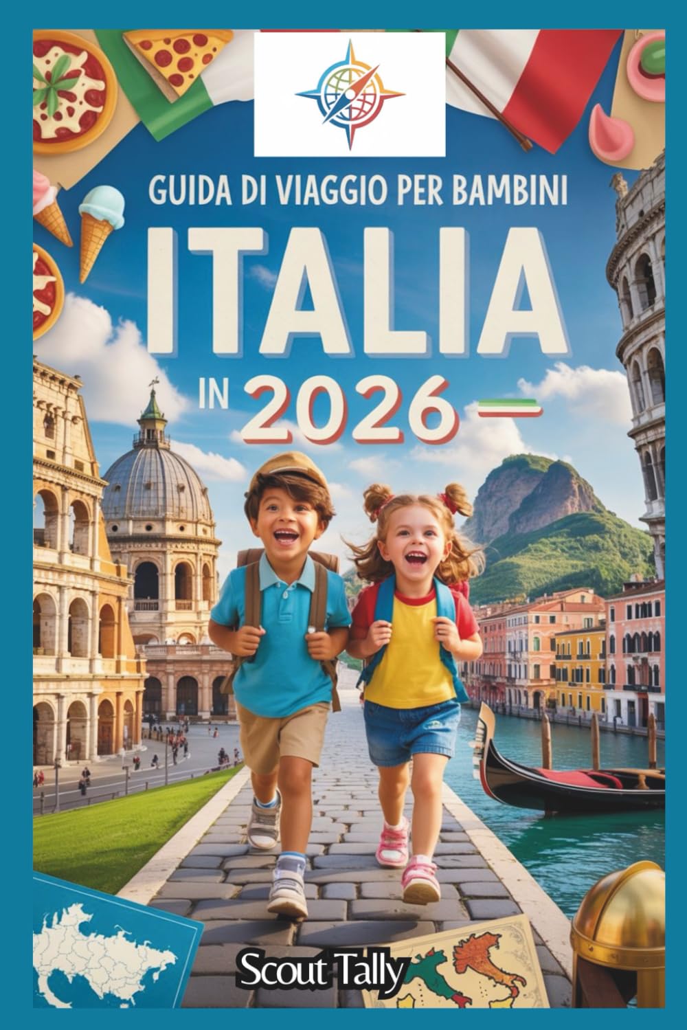 Guida Di Viaggio Per Bambini In Italia 2026: Avventure divertenti, gustose scoperte e momenti di vita italiana autentica per viaggiatori curiosi