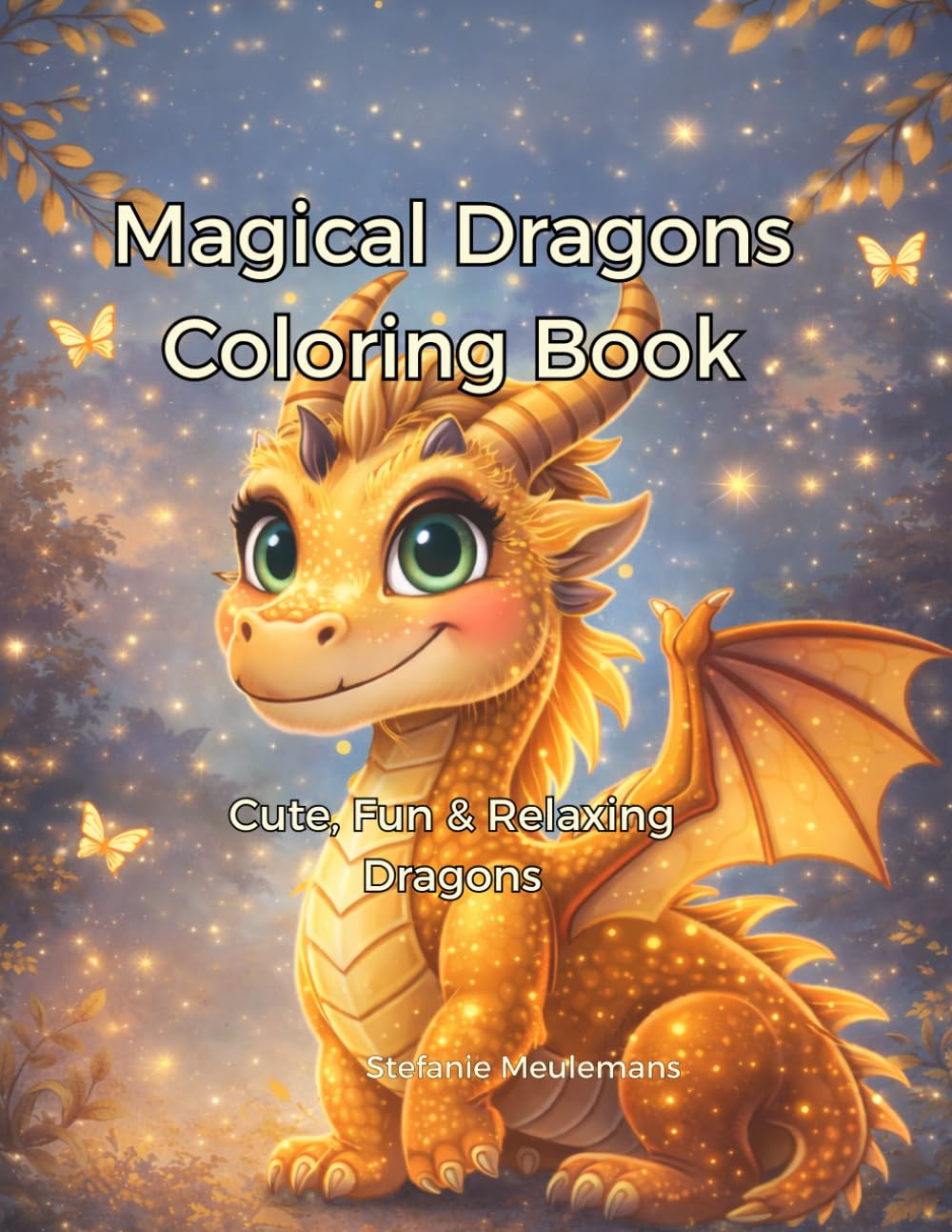Magical Dragons Coloring Book: Cute, Fun & Relaxing Dragons for Kids and Adults