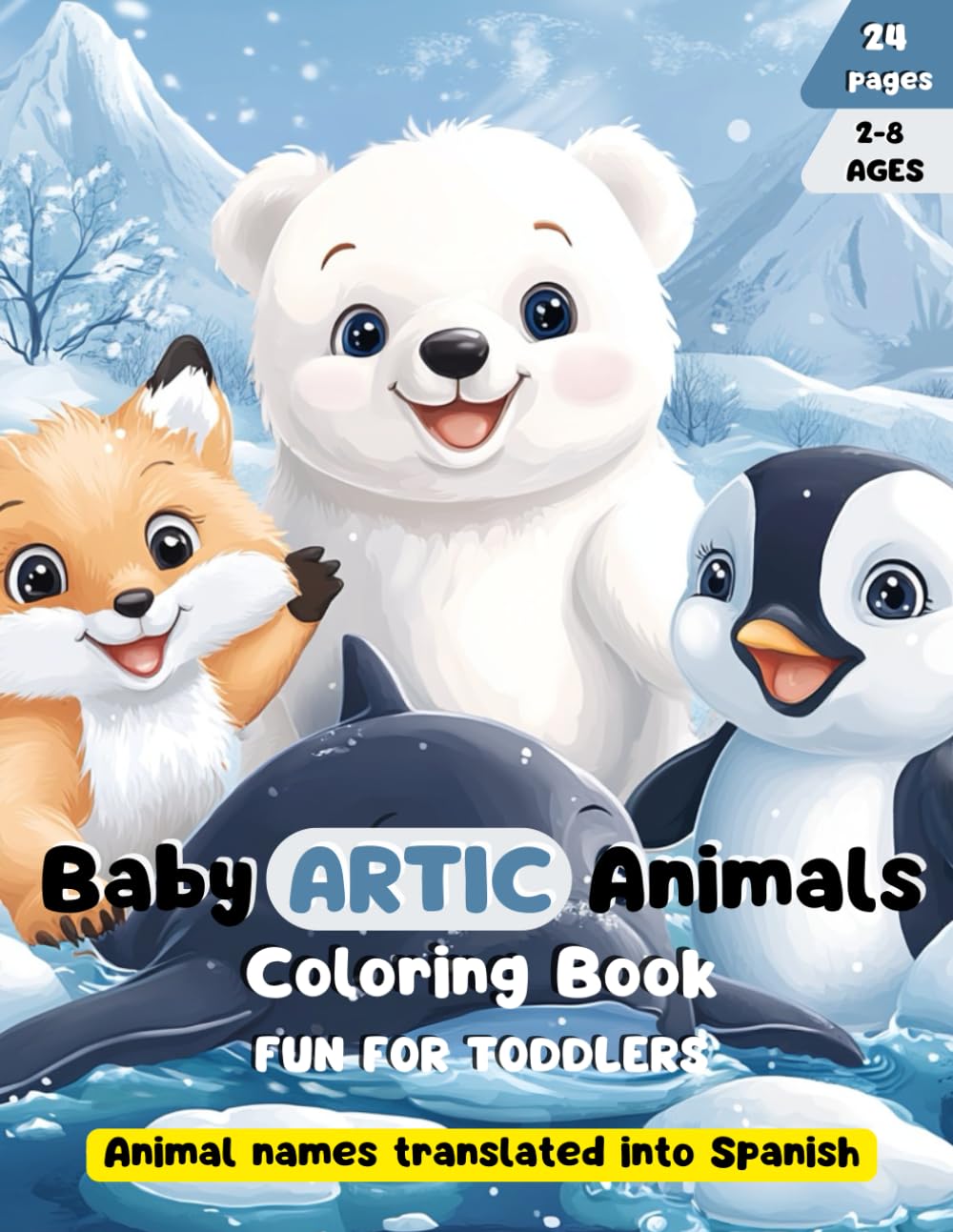 Baby Artic Animals Coloring Book Fun for Toddlers: 2-8 ages, 24 pages , Animal names translated into Spanish (Baby Animals)