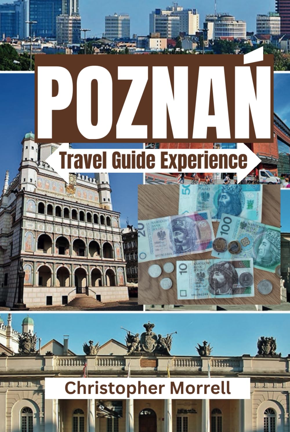 Poznan Travel Guide Experience: Your All-in-One Handbook for Uncovering Hidden Gems, Top Attractions, Relaxation Hotspots, Culinary Delights, and ... City (2025 Poland Uncovered City by City.)