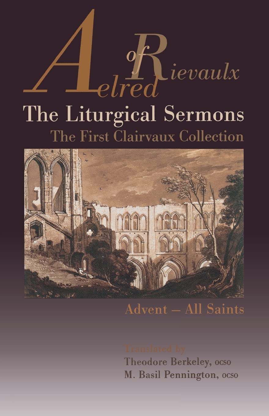 The Liturgical Sermons: The First Clairvaux Collection, Advent--All Saints: 58 (Cistercian Fathers Series, 58)