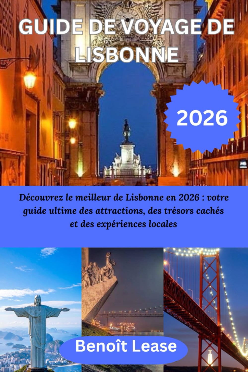 GUIDE DE VOYAGE DE LISBONNE 2026: Découvrez le meilleur de Lisbonne en 2026 : votre guide ultime des attractions, des trésors cachés et des expériences locales