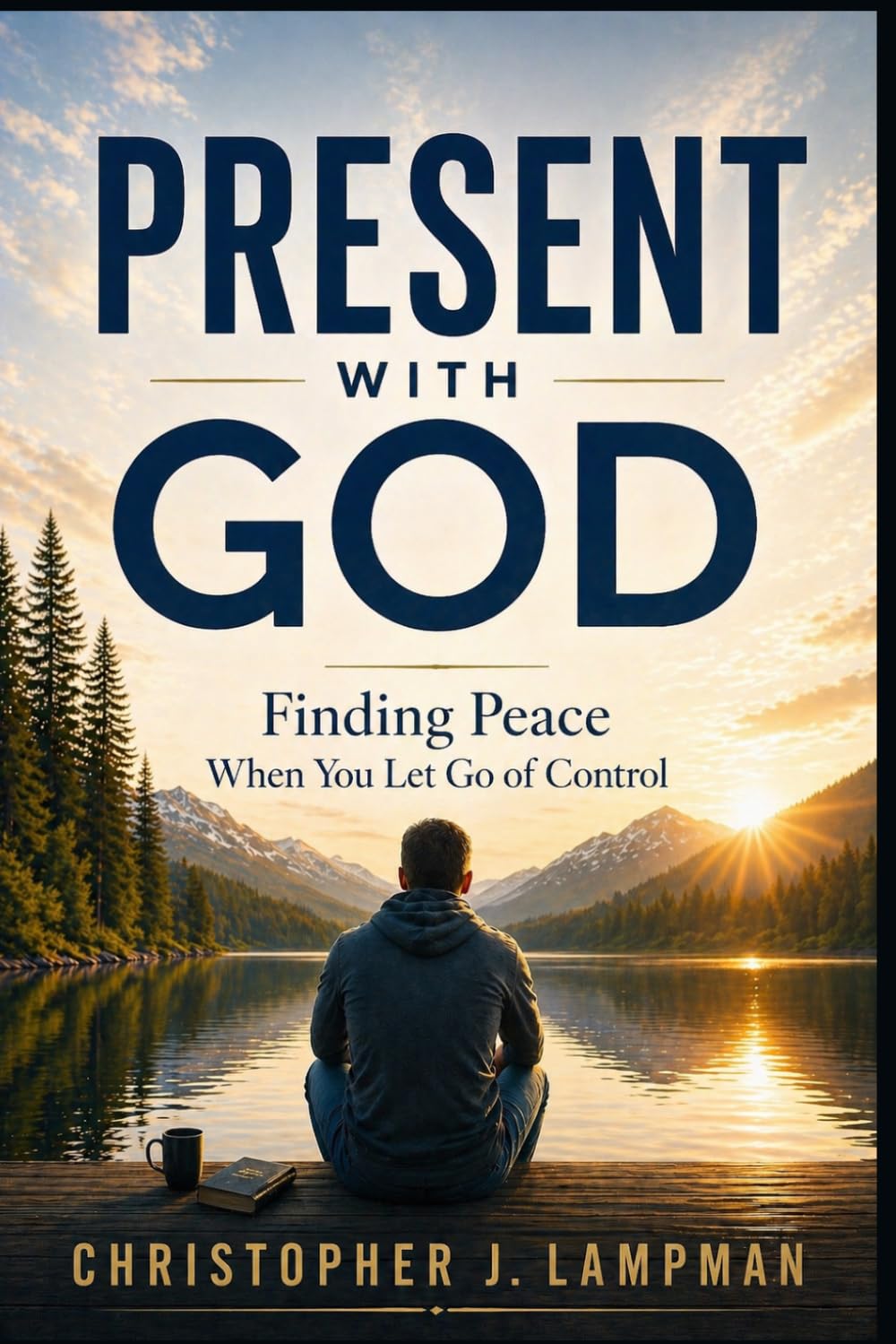Present With God: Finding Peace When You Let Go of Control