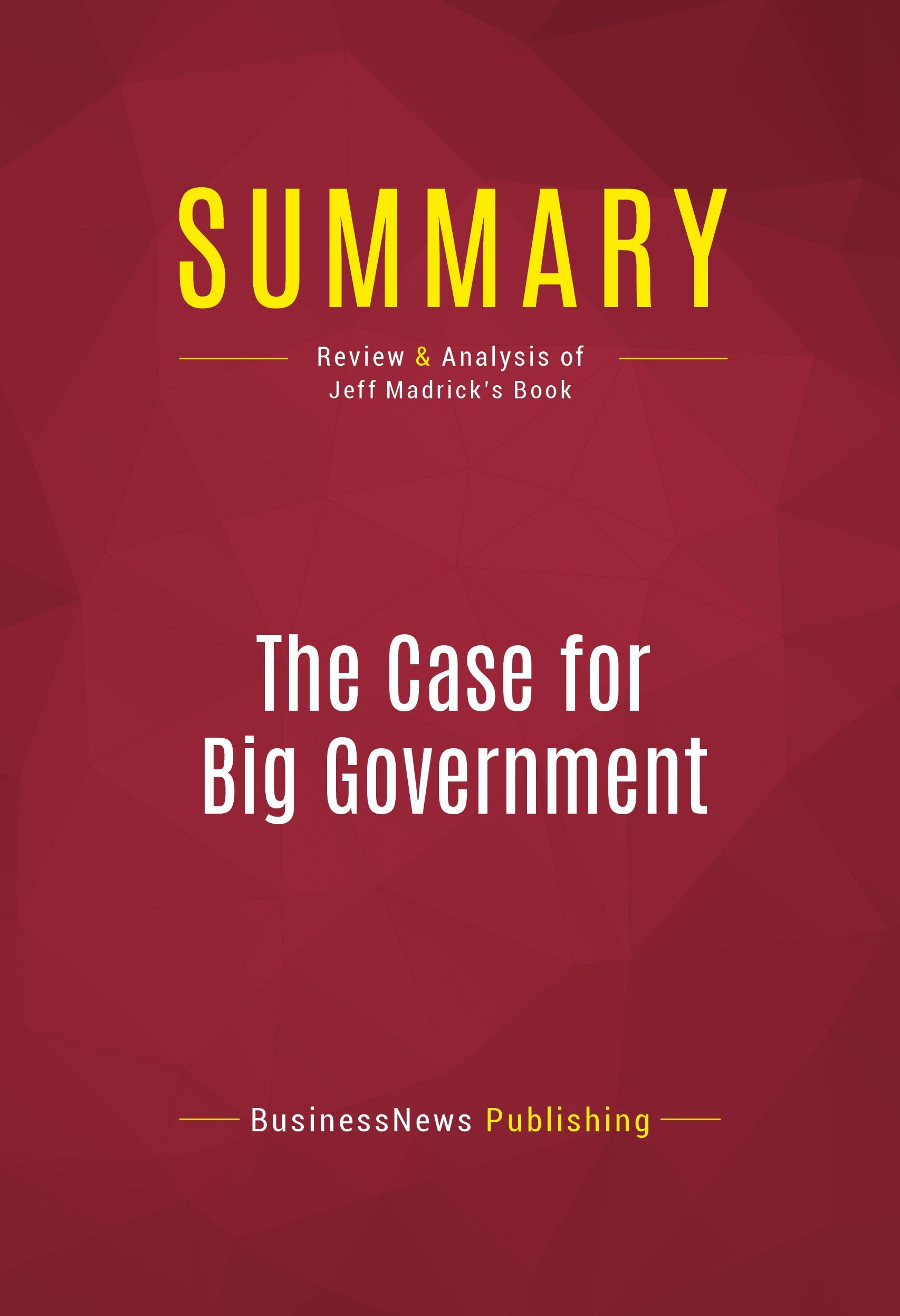 Summary: The Case for Big Government: Review and Analysis of Jeff Madrick's Book