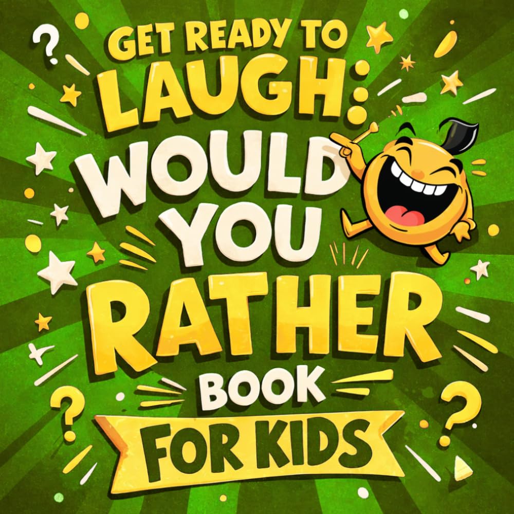 Get Ready To Laugh: Would You Rather Book For Kids (Get Ready To Laugh: Hilarious Joke Books For Kids)