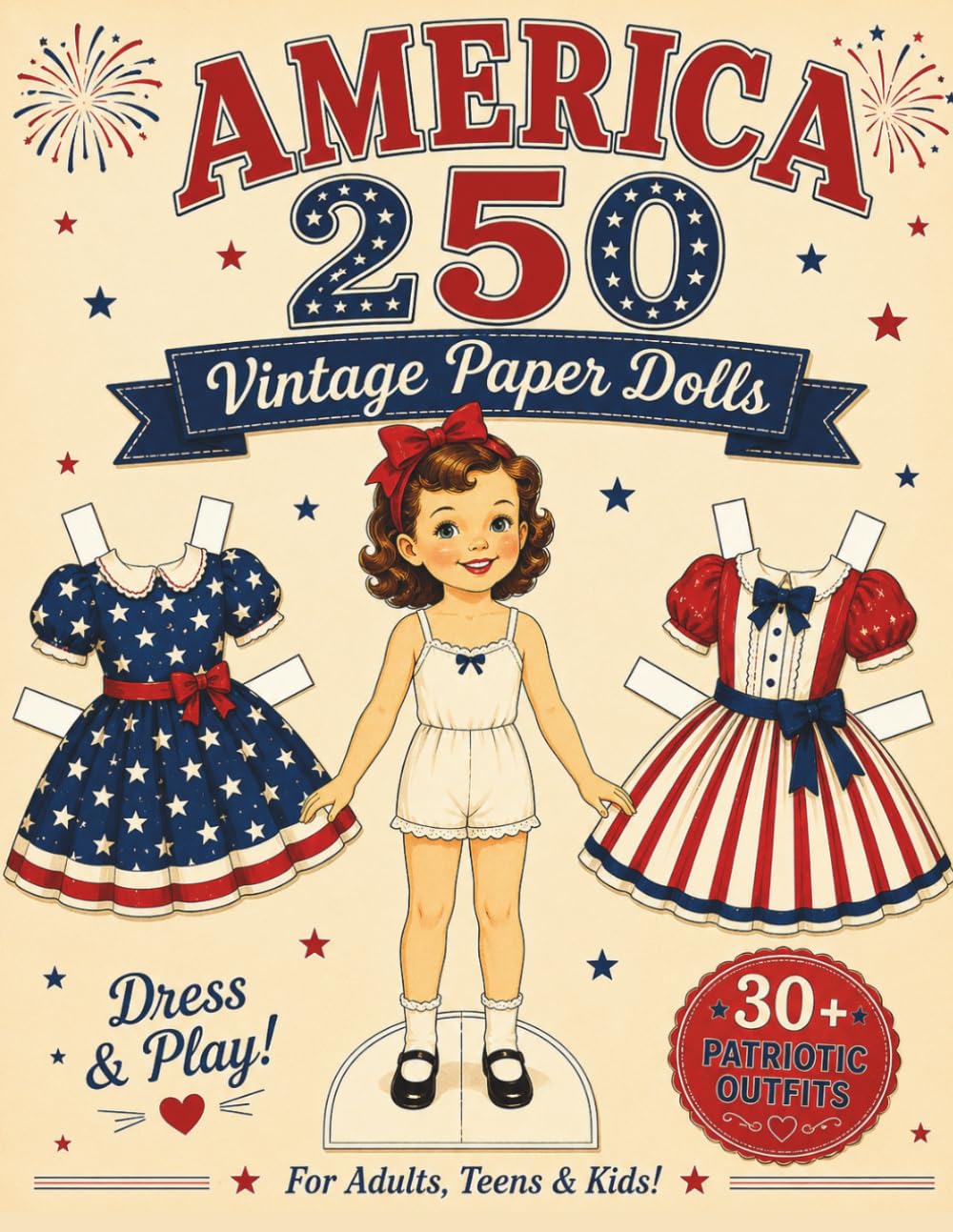 America 250 Vintage Paper Dolls: Dress & Play • 30+ Patriotic Outfits to Mix & Match • For Adults, Teens & Kids