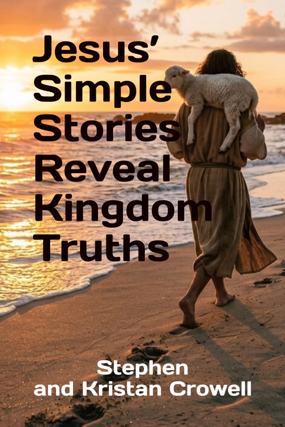 Jesus’ Simple Stories Reveal Kingdom Truths (Jesus Related Truth Through His Simple Stories)