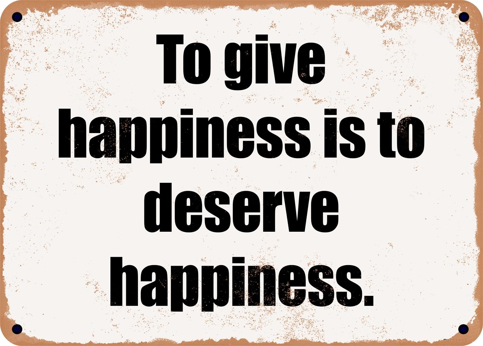 Miaomansenstore Metal Sign - To Give Happiness Is To Deserve Happiness Home Decor