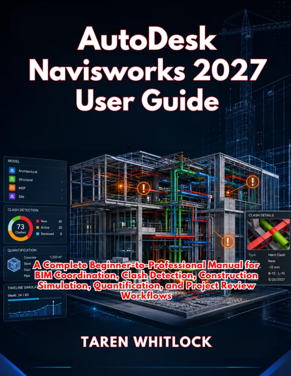 AutoDesk Navisworks 2027 User Guide: A Complete Beginner-to-Professional Manual for BIM Coordination, Clash Detection, Construction Simulation, Quantification, and Project Review Workflows
