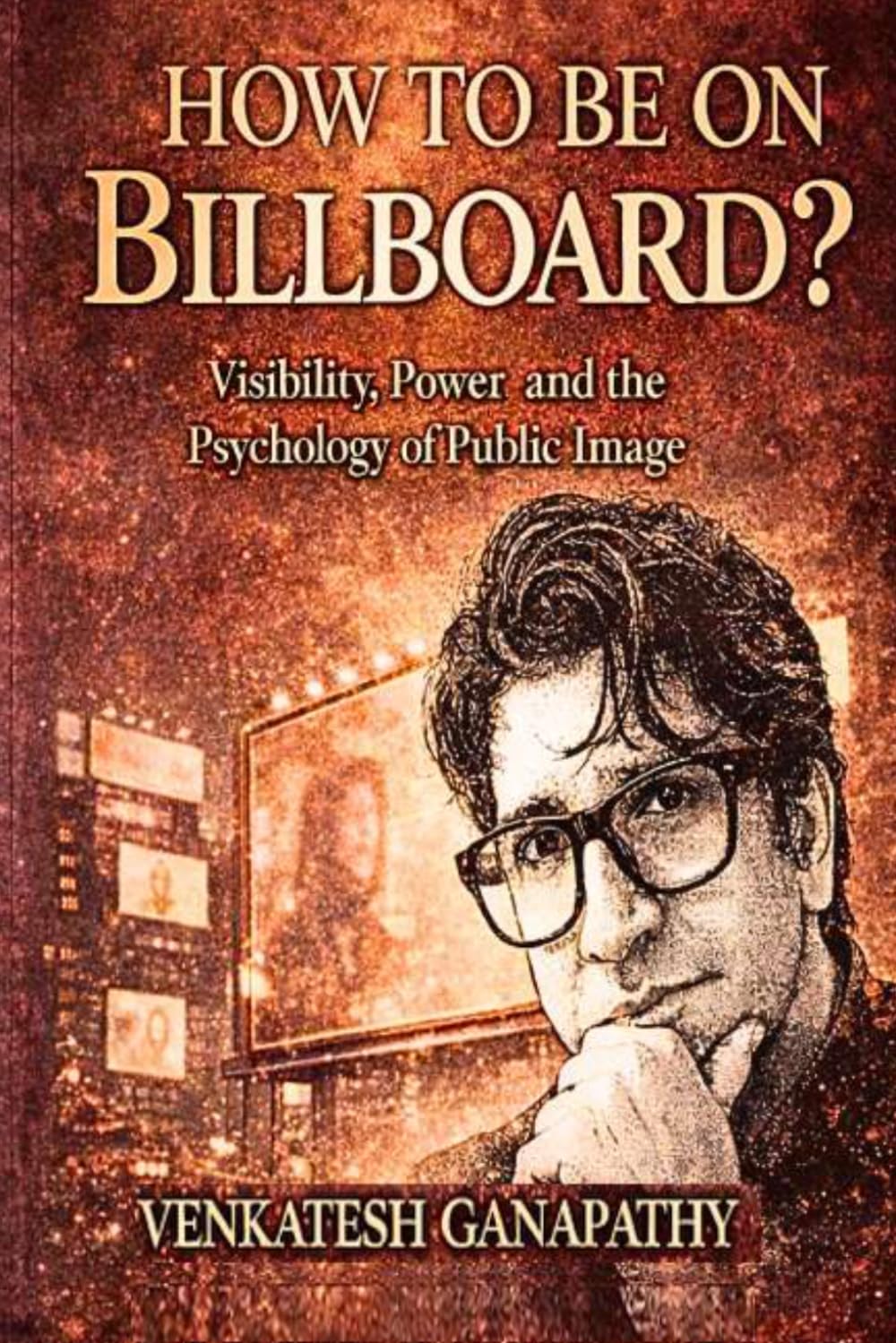 How to Be on a Billboard?: Visibility, Power, and the Psychology of Public Image