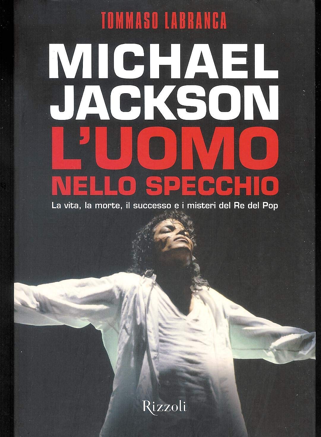 Michael Jackson. L'uomo nello specchio. La vita, la morte, il successo e i misteri del re del pop