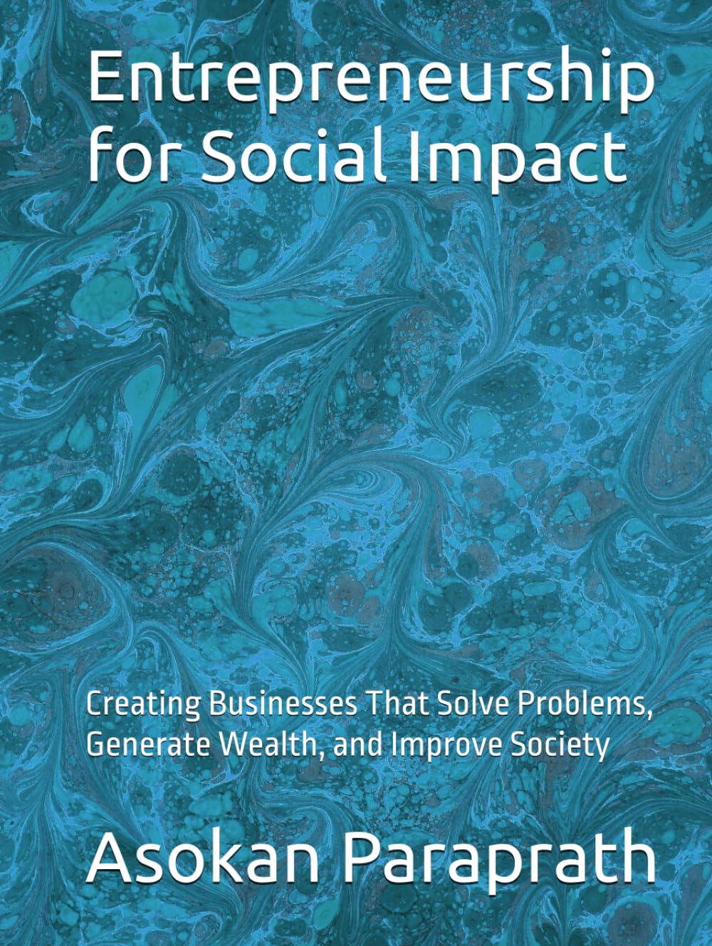 Entrepreneurship for Social Impact: Creating Businesses That Solve Problems, Generate Wealth, and Improve Society