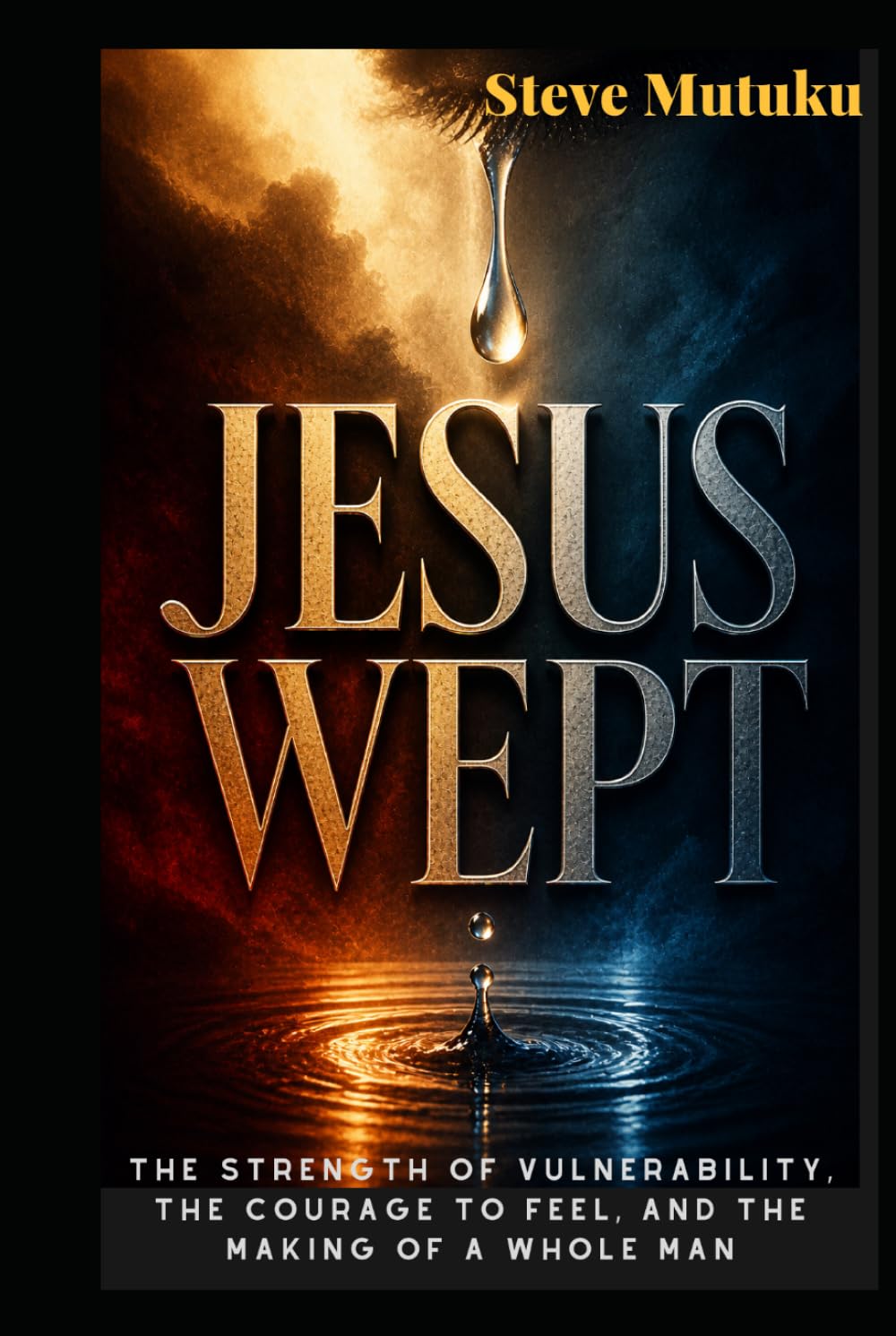 JESUS WEPT: The Strength of Vulnerability, the Courage to Feel, and the Making of a Whole Man (CRACKS IN THE ARMOUR)