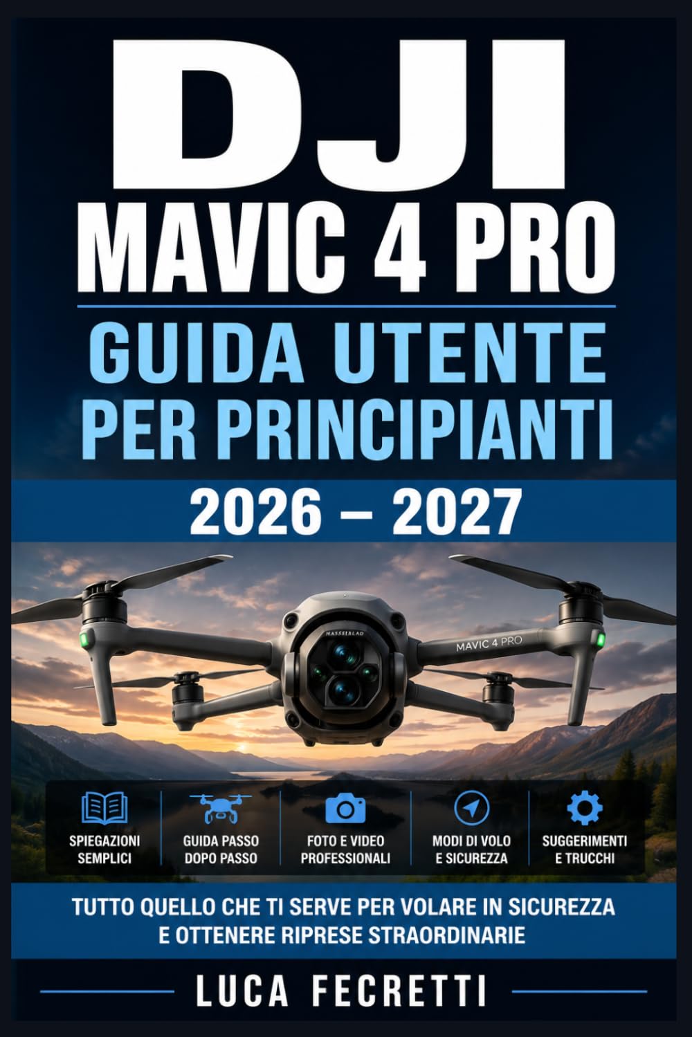 DJI Mavic 4 Pro Guida Utente per Principianti 2026 – 2027: Configurazione Completa, Modalità di Volo Intelligenti, Fotografia Aerea e Risoluzione dei Problemi