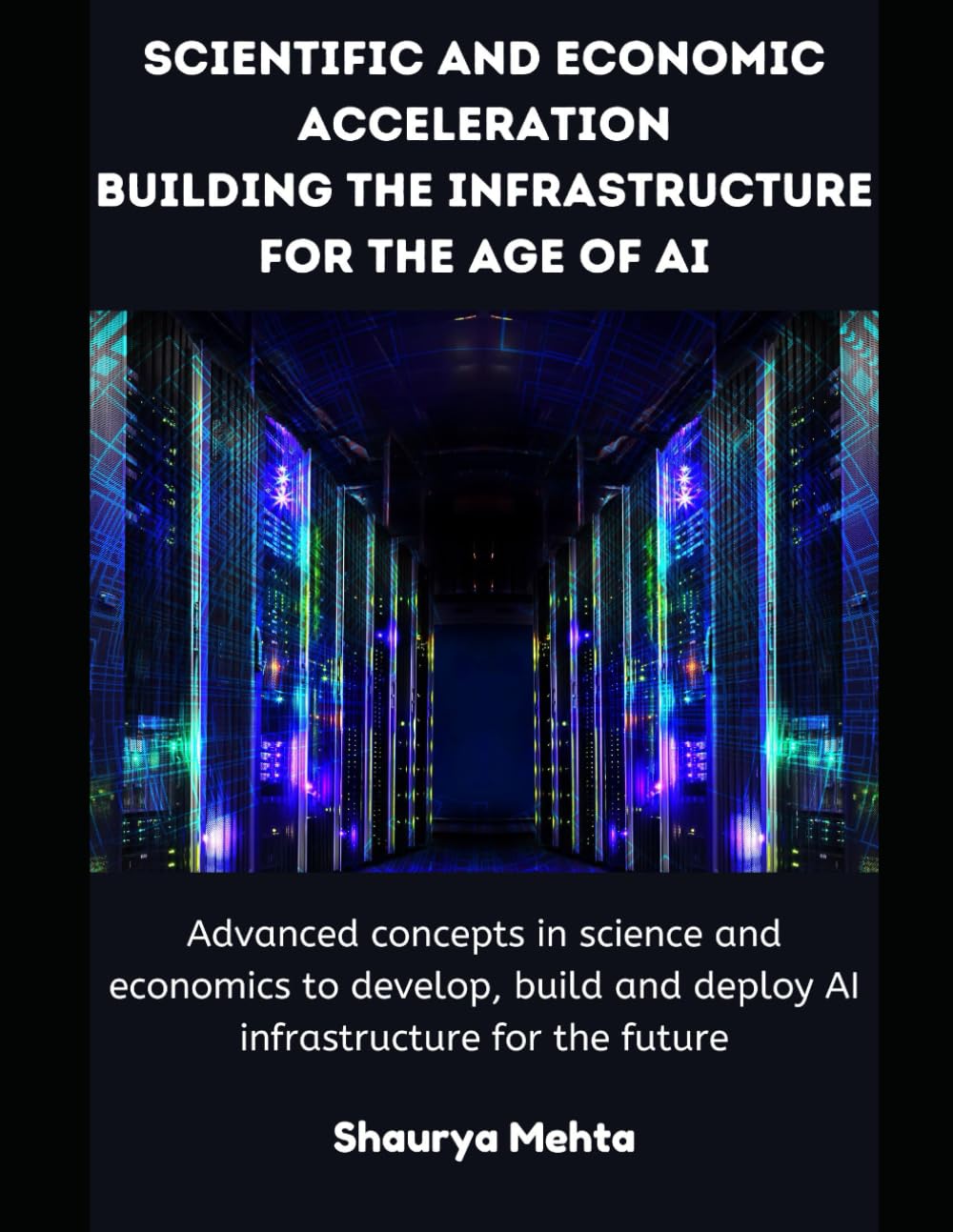 Scientific and Economic Acceleration: Building the Infrastructure for the Age of AI: Advanced concepts in science and economics to develop, build and deploy AI infrastructure for the future