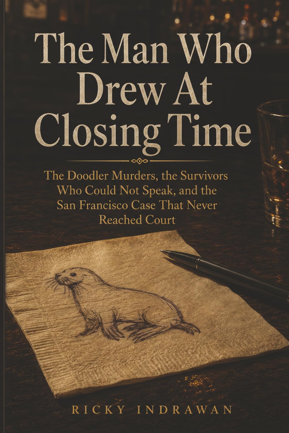 The Man Who Drew At Closing Time: The Doodler Murders, the Survivors Who Could Not Speak, and the San Francisco Case That Never Reached Court