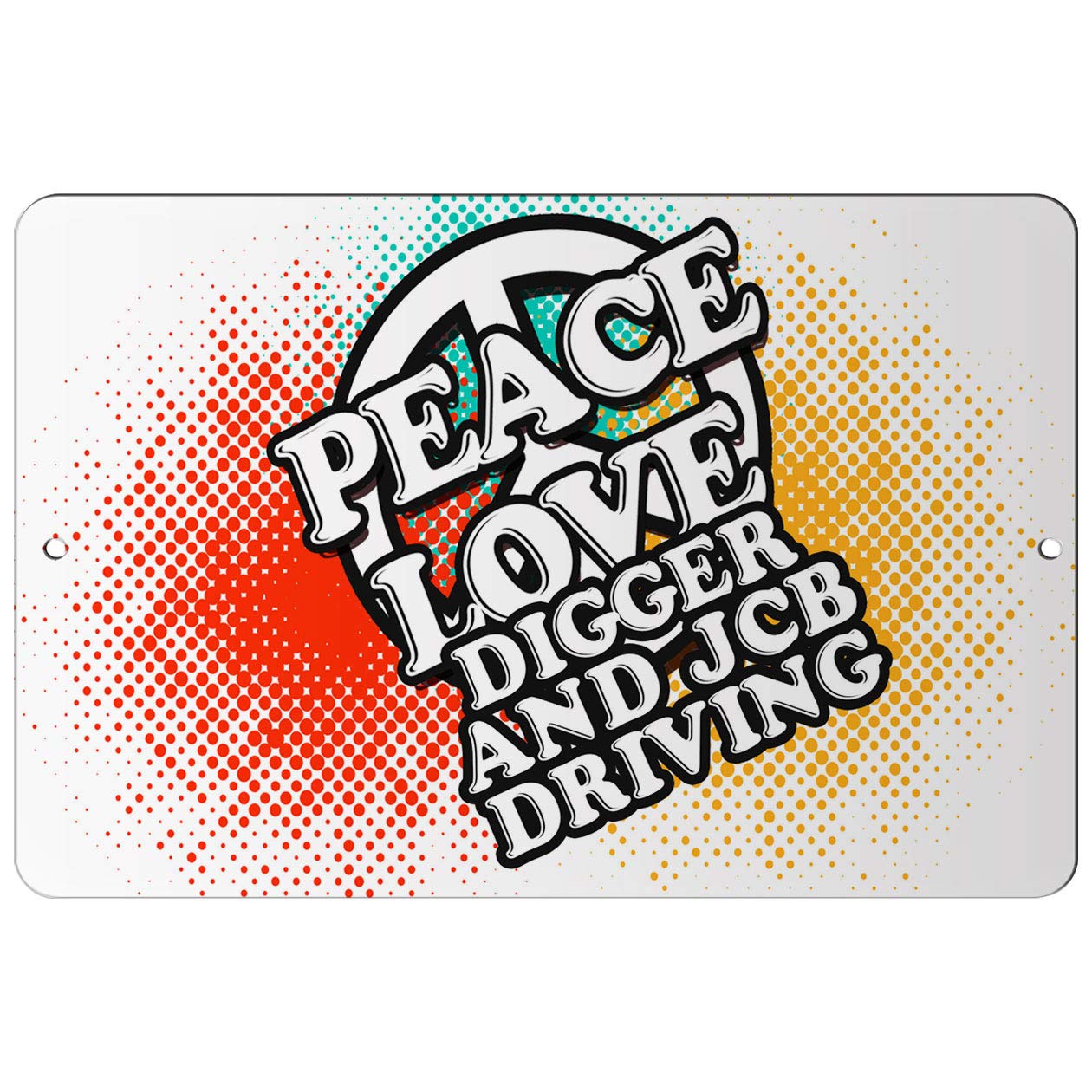 Makoroni - Peace Love Digger and JCB Driving - 12"x18" Aluminum Novelty Fun Street Sign, DesO67