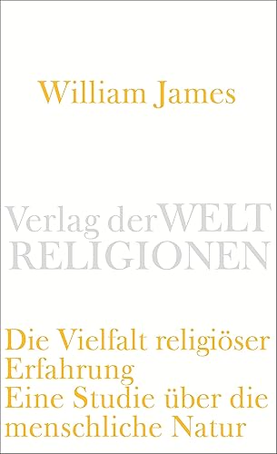 Die Vielfalt religiöser Erfahrung: Eine Studie über die menschliche Natur. Mit einem einleitenden Essay von Peter Sloterdijk (Verlag der Weltreligionen Taschenbuch)