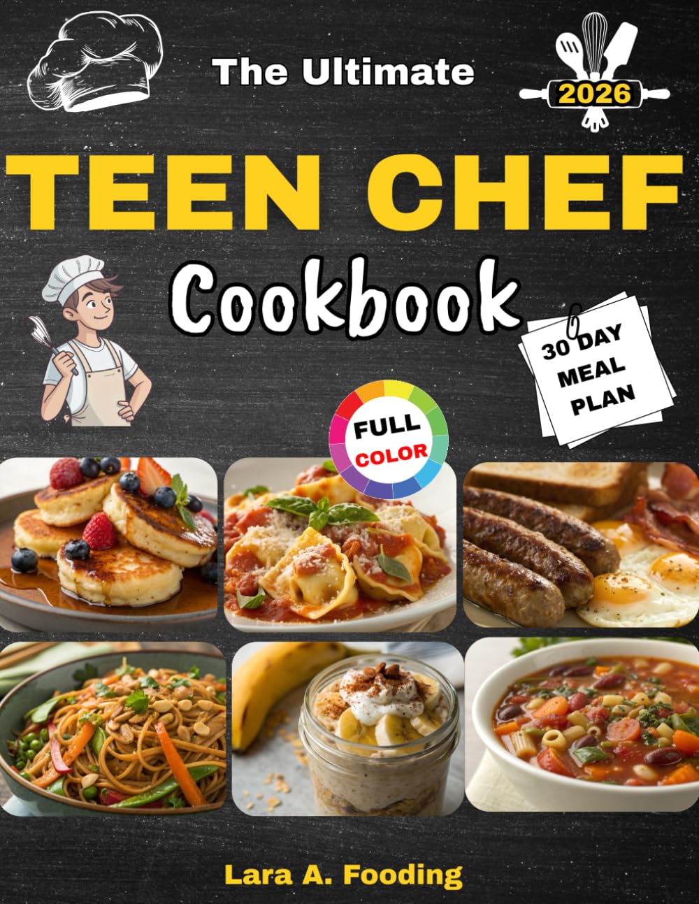 The Ultimate Teen Chef Cookbook: Full-color, step-by-step recipes with a ready-to-use meal plan, knife skills, heat control, and smart tool picks that