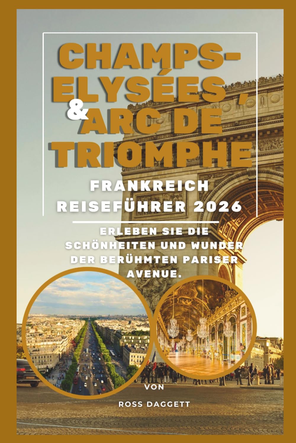 Champs-Élysées & Arc de Triomphe Frankreich Reiseführer 2026: Erleben Sie die Schönheit und den Zauber von Paris’ berühmter Avenue