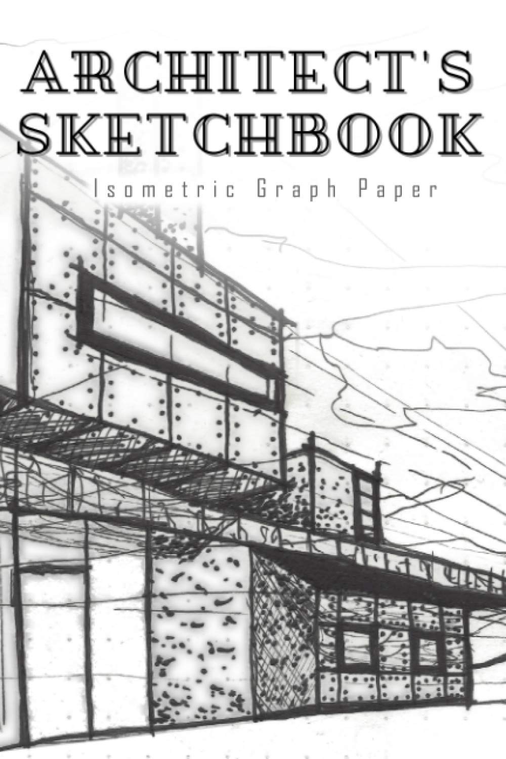 Architect's Sketchbook Isometric Graph Paper Notebook (6 x 9) | 120 Pages, Gift For Architect, Isometric Notebook, Architecture Drawing Book