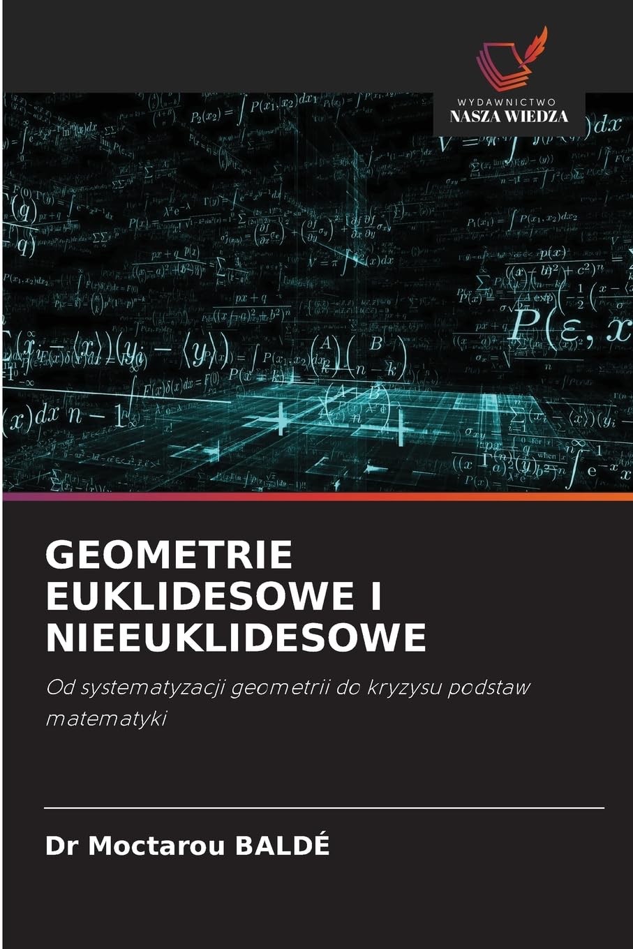 Geometrie Euklidesowe I Nieeuklidesowe: Od systematyzacji geometrii do kryzysu podstaw matematyki