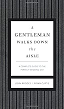 A Gentleman Walks Down the Aisle: A Complete Guide to the Perfect Wedding Day (The GentleManners Series)