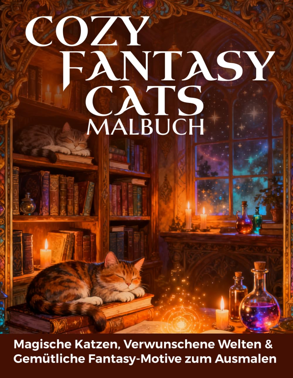 Cozy Fantasy Cats Malbuch - magische Katzen, verwunschene Welten & gemütliche Fantasy-Motive zum Ausmalen: Für Erwachsene - hochwertige kontrastreiche und schattierte Ausmalbilder