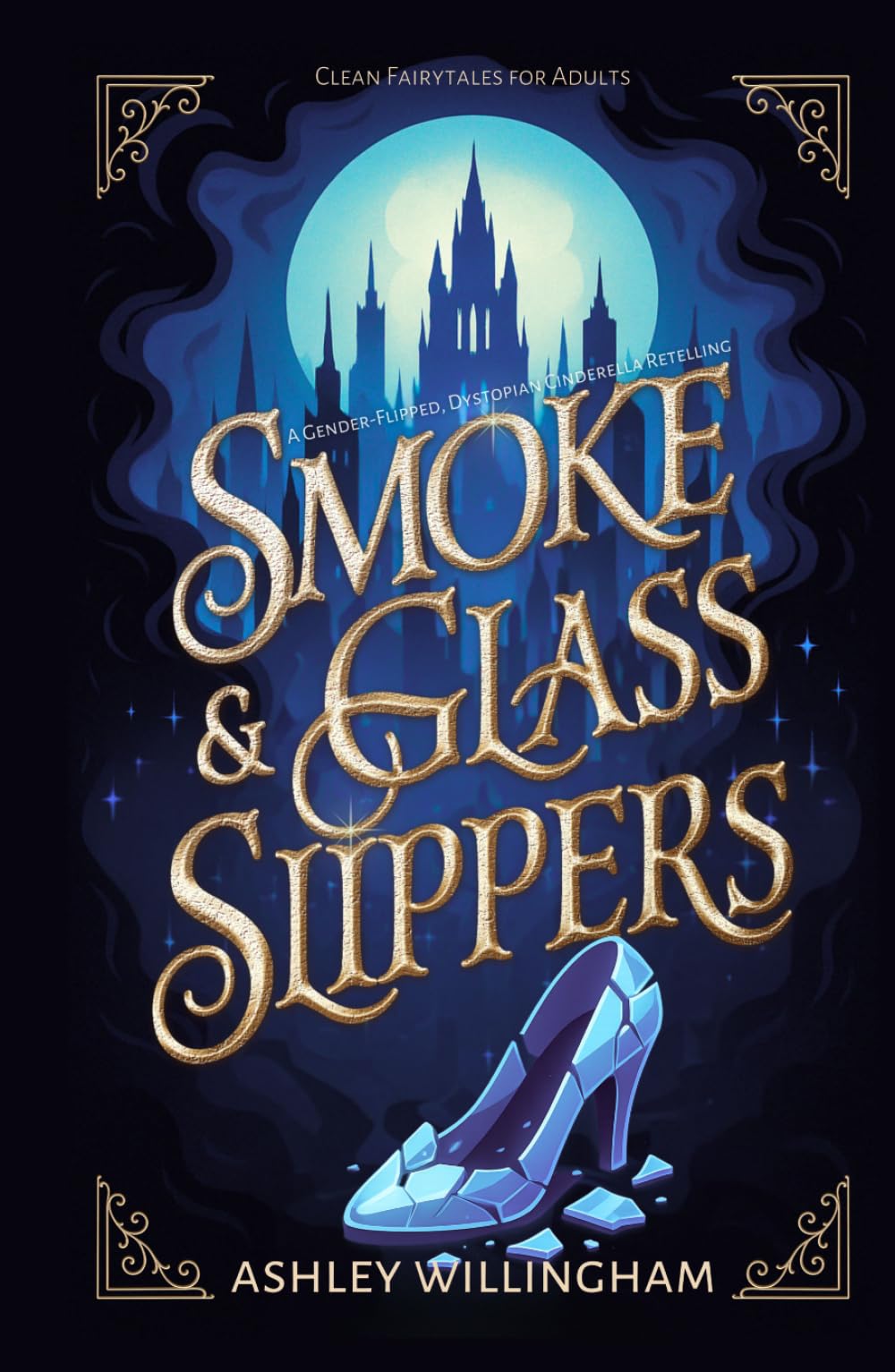 Smoke and Glass Slippers: A Dystopian, Gender-Flipped Cinderella Retelling (Clean Fairytales for Adults)