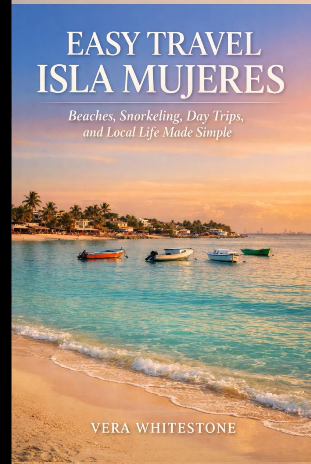 Easy Travel Isla Mujeres: Beaches, Snorkeling, Day Trips, and Local Life Made Simple