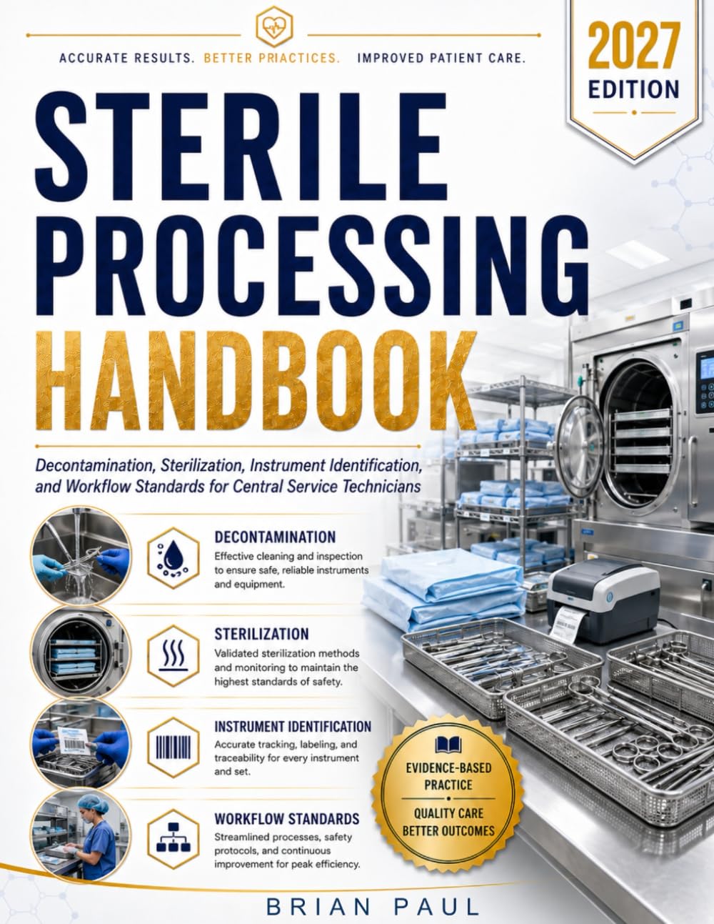 STERILE PROCESSING HANDBOOK: Decontamination, Sterilization, Instrument Identification, and Workflow Standards for Central Service Technicians