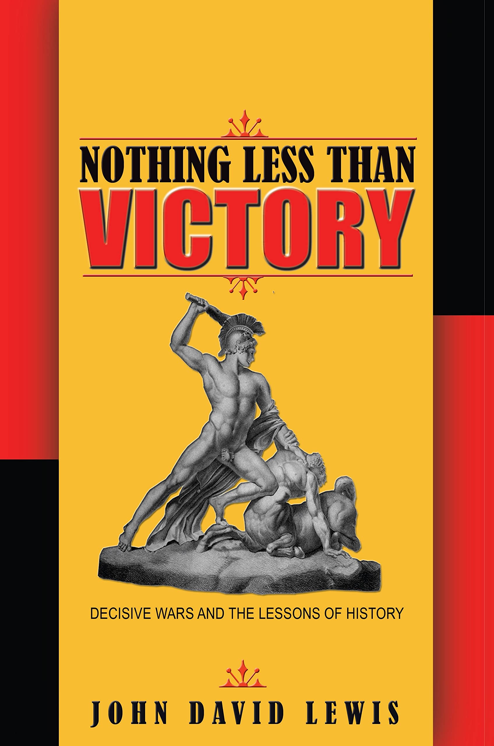 Nothing Less than Victory: Decisive Wars and the Lessons of History cover