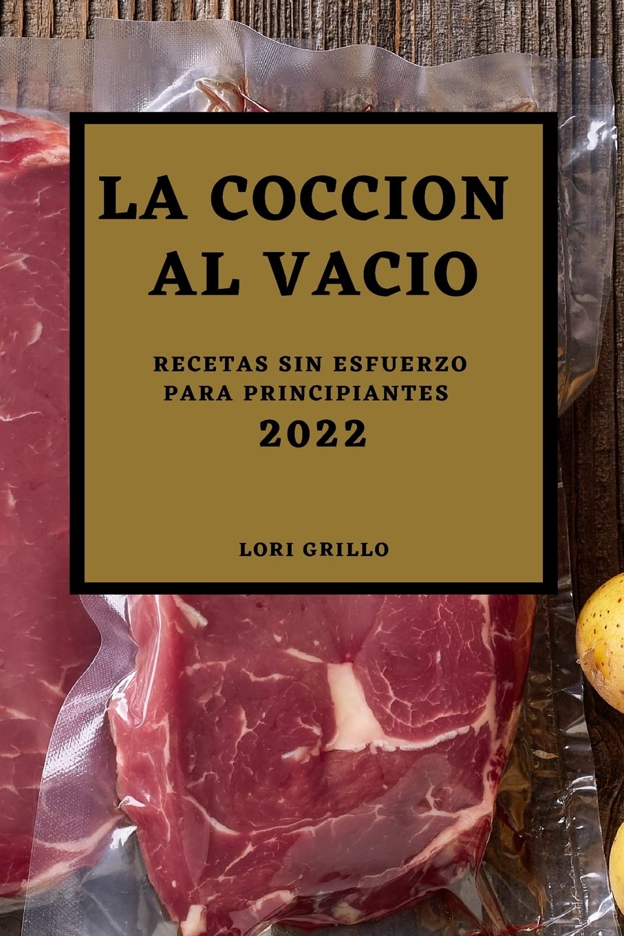 La Cocción al Vacío 2022: RECETAS SIN ESFUERZO PARA PRINCIPIANTES