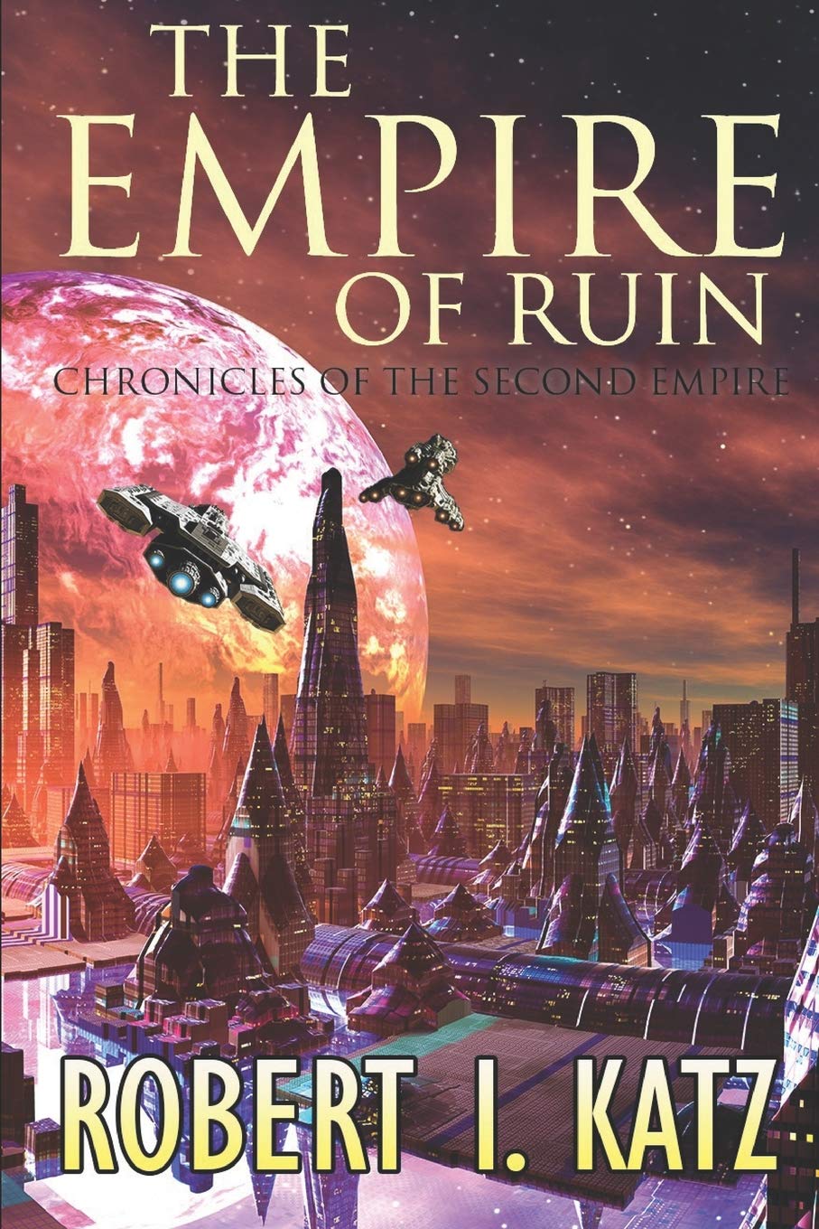 The Empire of Ruin: Chronicles of the Second Empire: 4 (The Chronicles of the Second Interstellar Empire of Mankind)