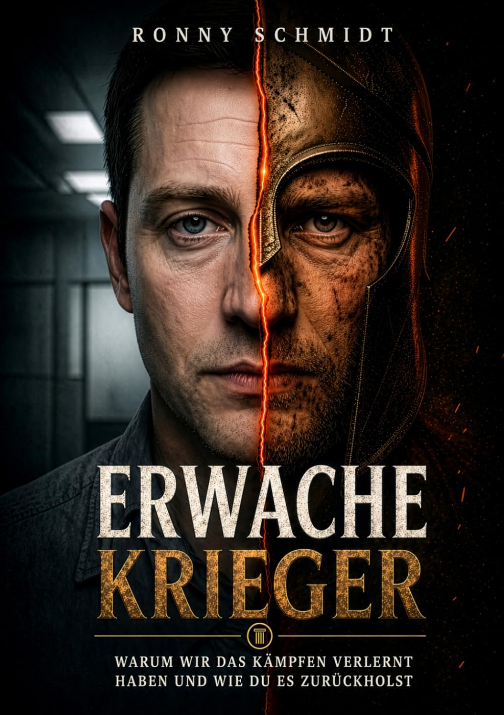 Erwache, Krieger: Warum wir das Kämpfen verlernt haben und wie du es zurückholst