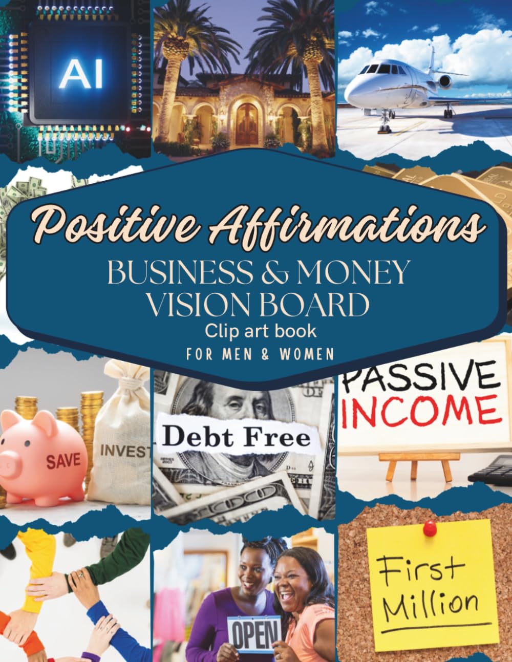 Positive Affirmations Business & Money Vision Board Clip Art Book for Men & Women: Attain Financial Prosperity with Over 250+ Motivating Images, ... phrases. (Vision Board Toolkit Supplies)