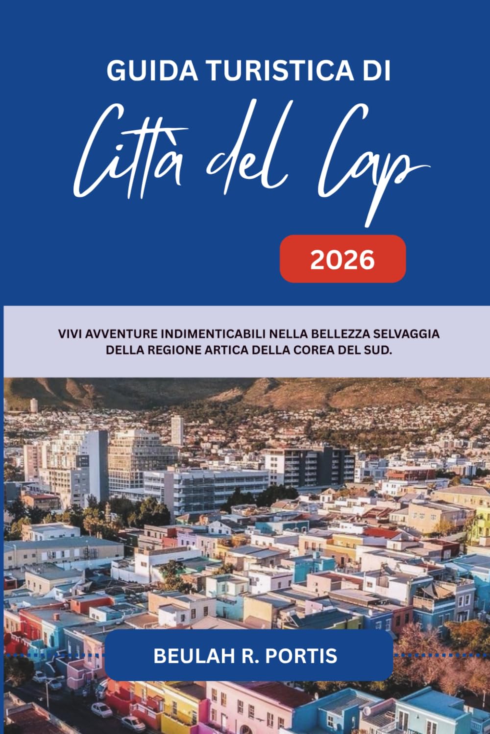 GUIDA TURISTICA DI Città del Capo 2026: Un viaggio nel cuore della città costiera più bella del Sudafrica