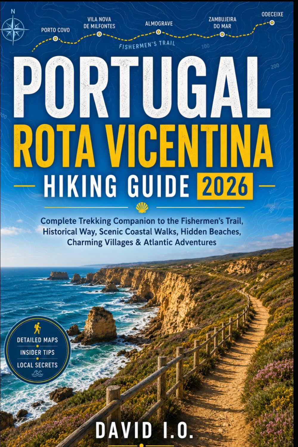 PORTUGAL ROTA VICENTINA HIKING GUIDE 2026:: Complete Trekking Companion to the Fishermen's Trail, Historical Way, Scenic Coastal Walks, Hidden ... (The Ultimate Adventure Guide Series)