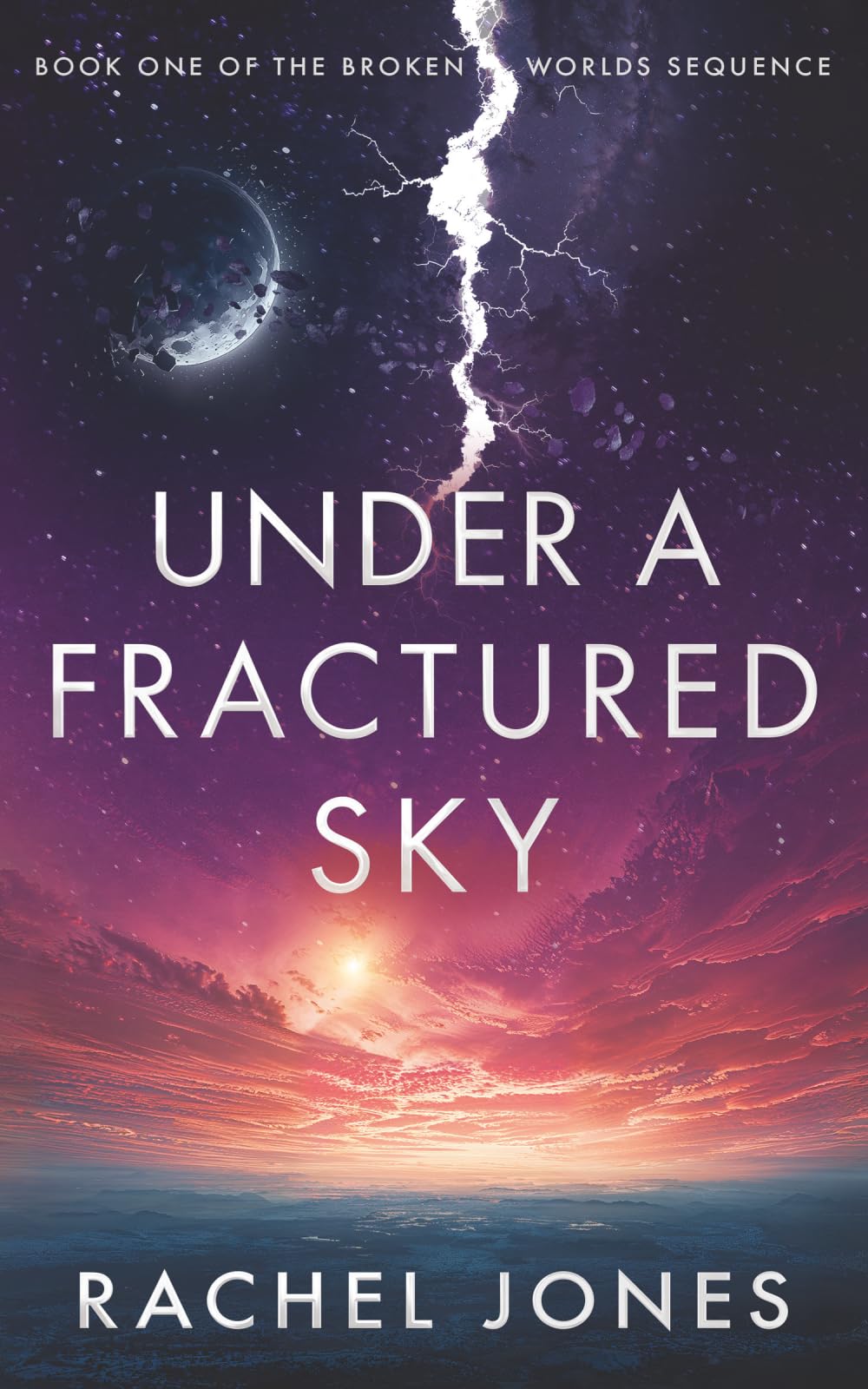 Under a Fractured Sky: 1 (The Broken Worlds Sequence)