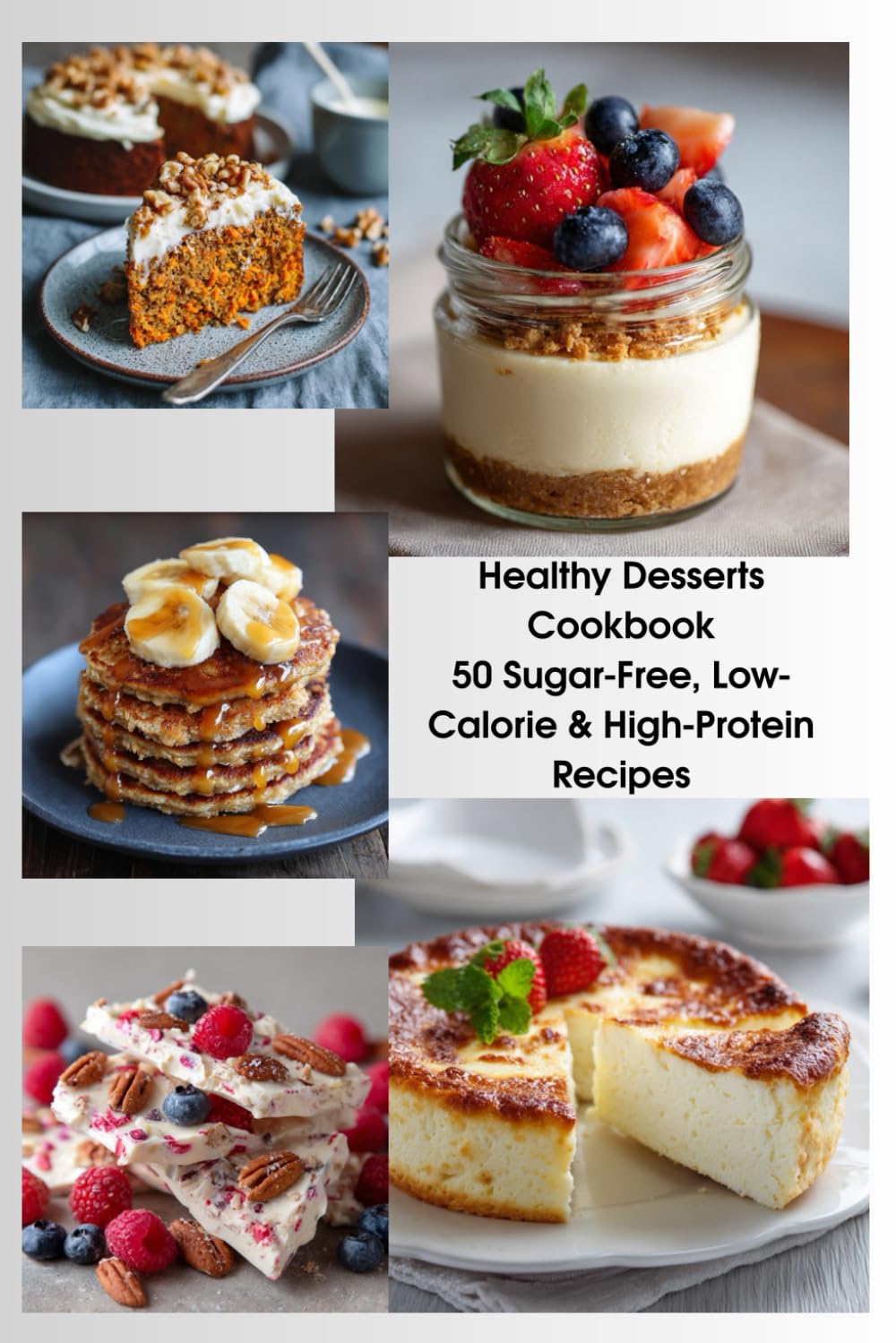 Healthy Desserts Cookbook 50 Sugar-Free, Low-Calorie & High-Protein Recipes