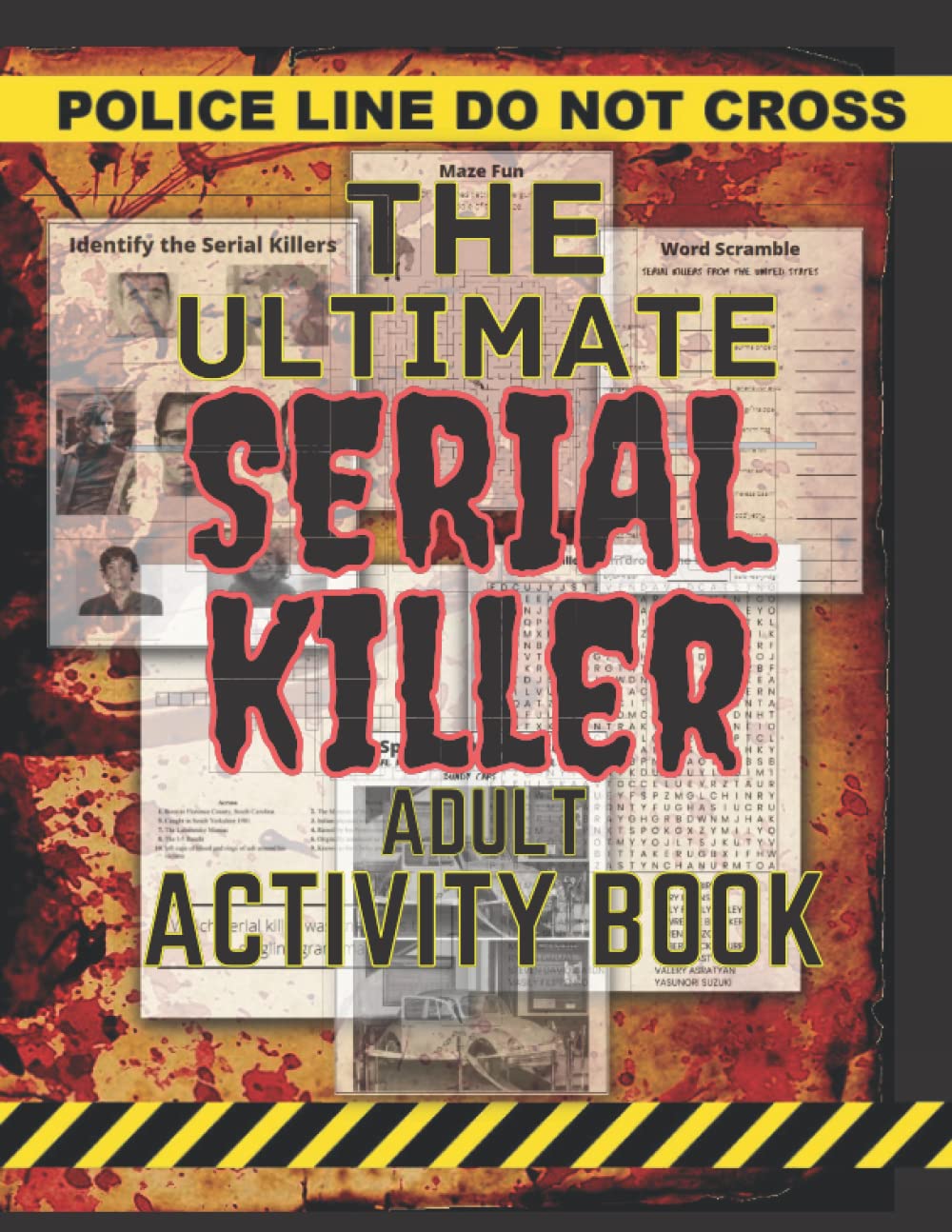 The Ultimate Serial Killer Adult Activity Book: 100 puzzles. Word Search, Crosswords, Trivia, Mazes, Word Scramble and much more!