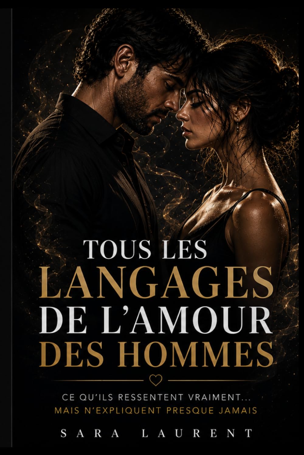 Tous les langages de l’amour des hommes: Ce qu’ils ressentent vraiment… mais n’expliquent presque jamais